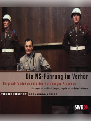 cover image of Die NS Führung im Verhör--Original-Tondokumente der Nürnberger Prozesse